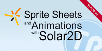 How to create Sprite Sheets and Animations with Solar2D
